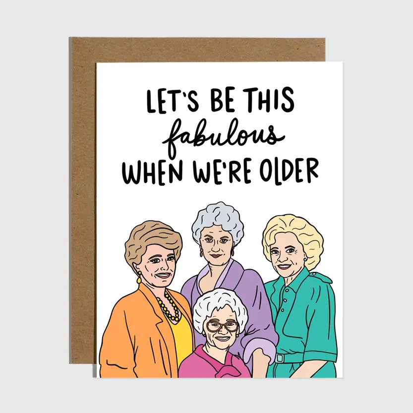 Let's Be This Fabulous When We're Older Card